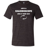 Life's A Kaleidoscope Spin It Your Way Shirt Unisex