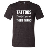 Tattoos, Pretty Eyes And Thick Thighs Shirt Unisex