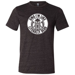 OMG I'm Like Literally Dead Shirt Unisex