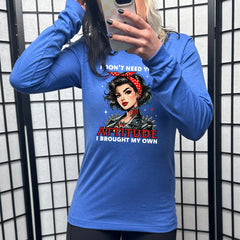 Long Sleeve Tee | I Don't Need Your Attitude I Brought My Own