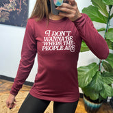 Long Sleeve Tee | I Don't Wanna Be Where The People Are