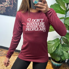 Long Sleeve Tee | I Don't Wanna Be Where The People Are