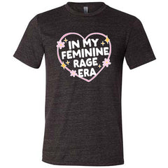 In My Feminine Rage Era Shirt Unisex