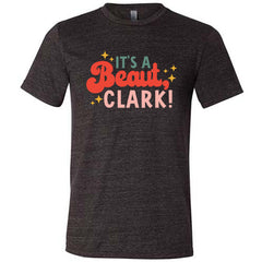 It's a Beaut, Clark Shirt Unisex
