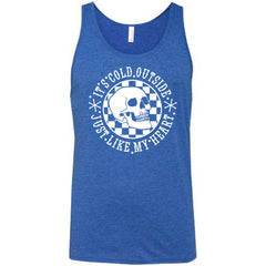 It's Cold Outside Just Like My Heart Shirt Unisex