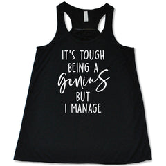 It's Tough Being A Genius But I Manage Shirt