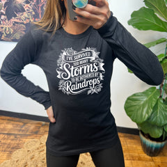 Long Sleeve Tee | I've Survived Too Many Storms To Be Bothered By Raindrops