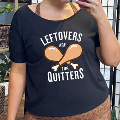 Leftovers Are For Quitters | Slouchy Tee