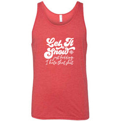 Let It Snow, Just Kidding I Hate That Shit Shirt Unisex