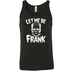 Let Me Be Frank Shirt Unisex