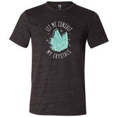 Let Me Consult My Crystals Shirt Unisex