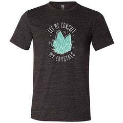 Let Me Consult My Crystals Shirt Unisex