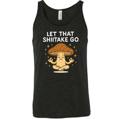 Let That Shiitake Go Shirt Unisex