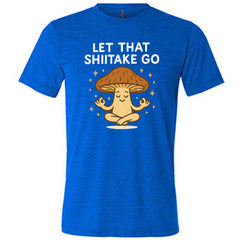 Let That Shiitake Go Shirt Unisex