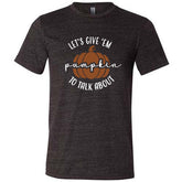 Let's Give 'Em Pumpkin To Talk About Shirt Unisex