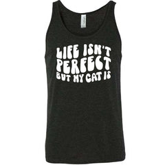 Life Isn't Perfect But My Cat Is Shirt Unisex