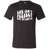 Life Isn't Perfect But My Cat Is Shirt Unisex