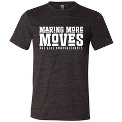Making More Moves and Less Announcements Shirt Unisex