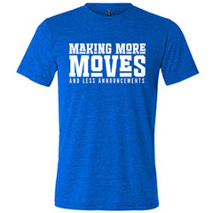 Making More Moves and Less Announcements Shirt Unisex