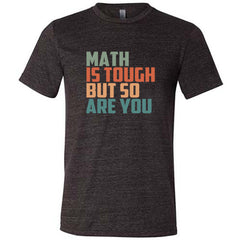 Math Is Tough But So Are You Shirt Unisex