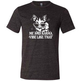 Me and Karma Vibe Like That Shirt Unisex