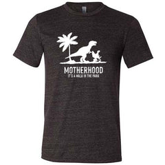 Motherhood, Its a Walk in the Park Shirt Unisex