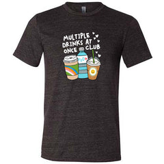 Multiple Drinks at Once Club Shirt Unisex