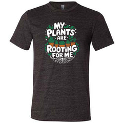 My Plants Are Rooting For Me Shirt Unisex