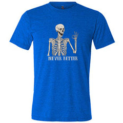 Never Better Skeleton Shirt Unisex
