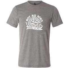 Not All Who Wander Are Lost Shirt Unisex