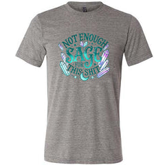 Not Enough Sage For This Shit - Crystals Shirt Unisex