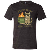 Not My Trash Not My Dumpster Shirt Unisex