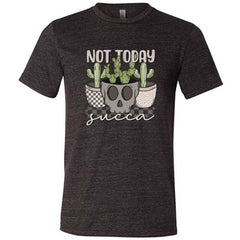Not Today Succa Shirt Unisex