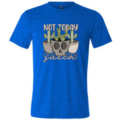 Not Today Succa Shirt Unisex