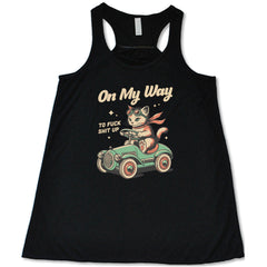 On My Way To Fuck Shit Up Shirt