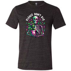 Please Don't Die Shirt Unisex