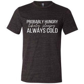 Probably Hungry Likely Sleepy Always Cold Shirt Unisex