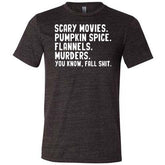 Scary Movies. Pumpkin Spice. Flannels. Murders. You Know Fall Shit Shirt Unisex