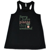 Sorry I Have Plants This Weekend Shirt