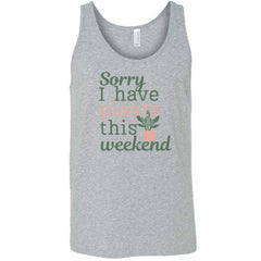 Sorry I Have Plants This Weekend Shirt Unisex