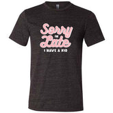 Sorry I'm Late, I Have A Kid Shirt Unisex