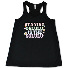 Staying Delulu Is The Solulu Shirt