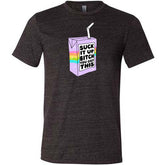 Suck It Up Bitch You Got This Shirt Unisex