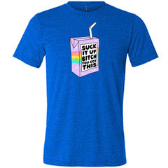 Suck It Up Bitch You Got This Shirt Unisex