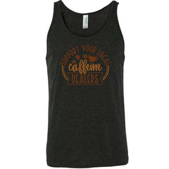 Support Your Local Caffeine Dealers Shirt Unisex