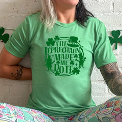 Leprechauns Made Me Do It Shirt Unisex
