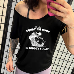 The Only Squat I'm Doing Is Diddly Squat | Slouchy Tee