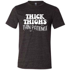 Thick Thighs Thin Patience Shirt Unisex