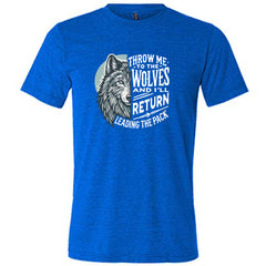 Throw Me To The Wolves And I'll Return Leading the Pack Shirt Unisex