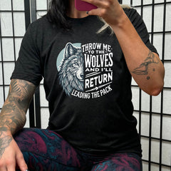Throw Me To The Wolves And I'll Return Leading the Pack Shirt Unisex
